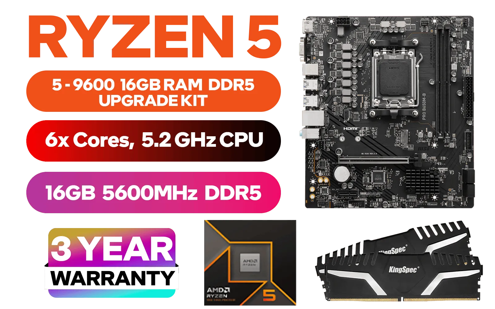 AMD RYZEN 5 9600 PRO B650M-B 16GB DDR5 5600MHz Upgrade Kit - MSI Pro B650M-B AMD Ryzen Motherboard + AMD RYZEN 5 9600 38MB GameCache Up to 5.2GHz CPU + Kingspec 16GB Kit (16GB x1) 5600MHz Gaming Memory