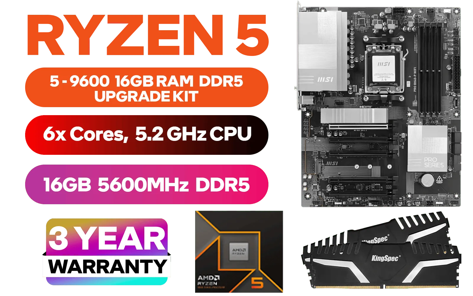 AMD RYZEN 5 9600 PRO B840-P WiFi 16GB DDR5 5600MHz Upgrade Kit - MSI PRO B840-P WIFI AMD Ryzen Motherboard + AMD RYZEN 5 9600 38MB GameCache Up to 5.2GHz CPU + Kingspec 16GB Kit (16GB x1) 5600MHz Gaming Memory
