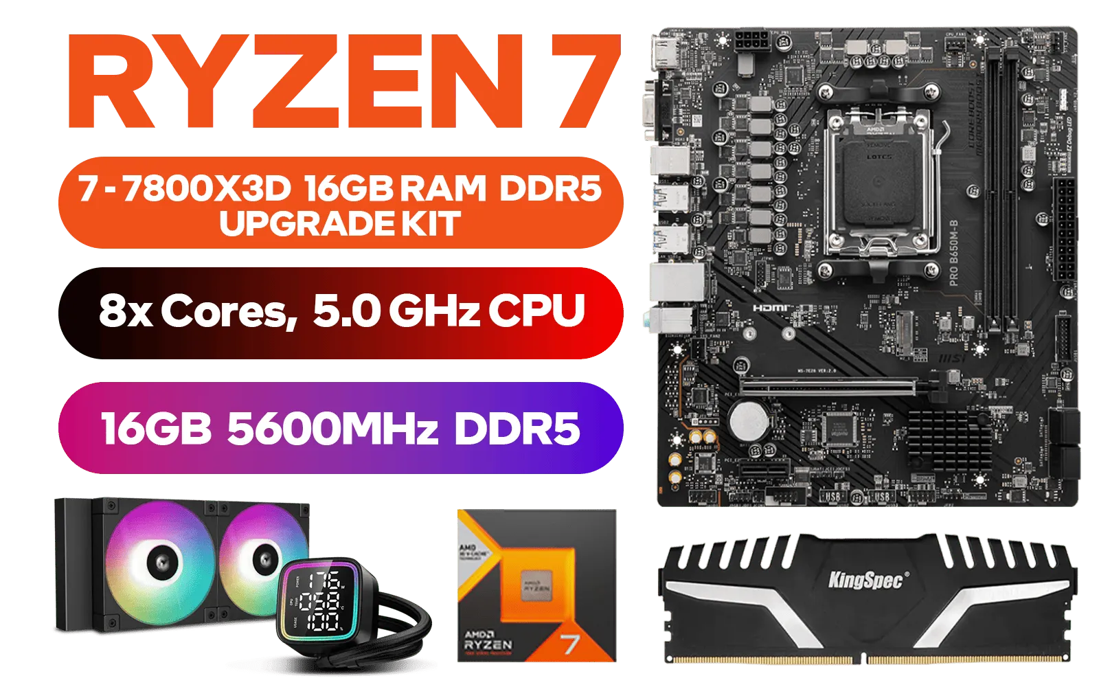 AMD RYZEN 7 7800X3D PRO B650M-B 16GB DDR5 5600MHz Upgrade Kit - MSI PRO B650M-B AMD Ryzen Motherboard + AMD RYZEN 7 7800X3D 100MB GameCache Up to 5.0GHz CPU (OEM No Packaging) + Kingspec 16GB Kit (16GB x1) 5600MHz Gaming Memory + DeepCool LD240 CPU Liquid Cooler