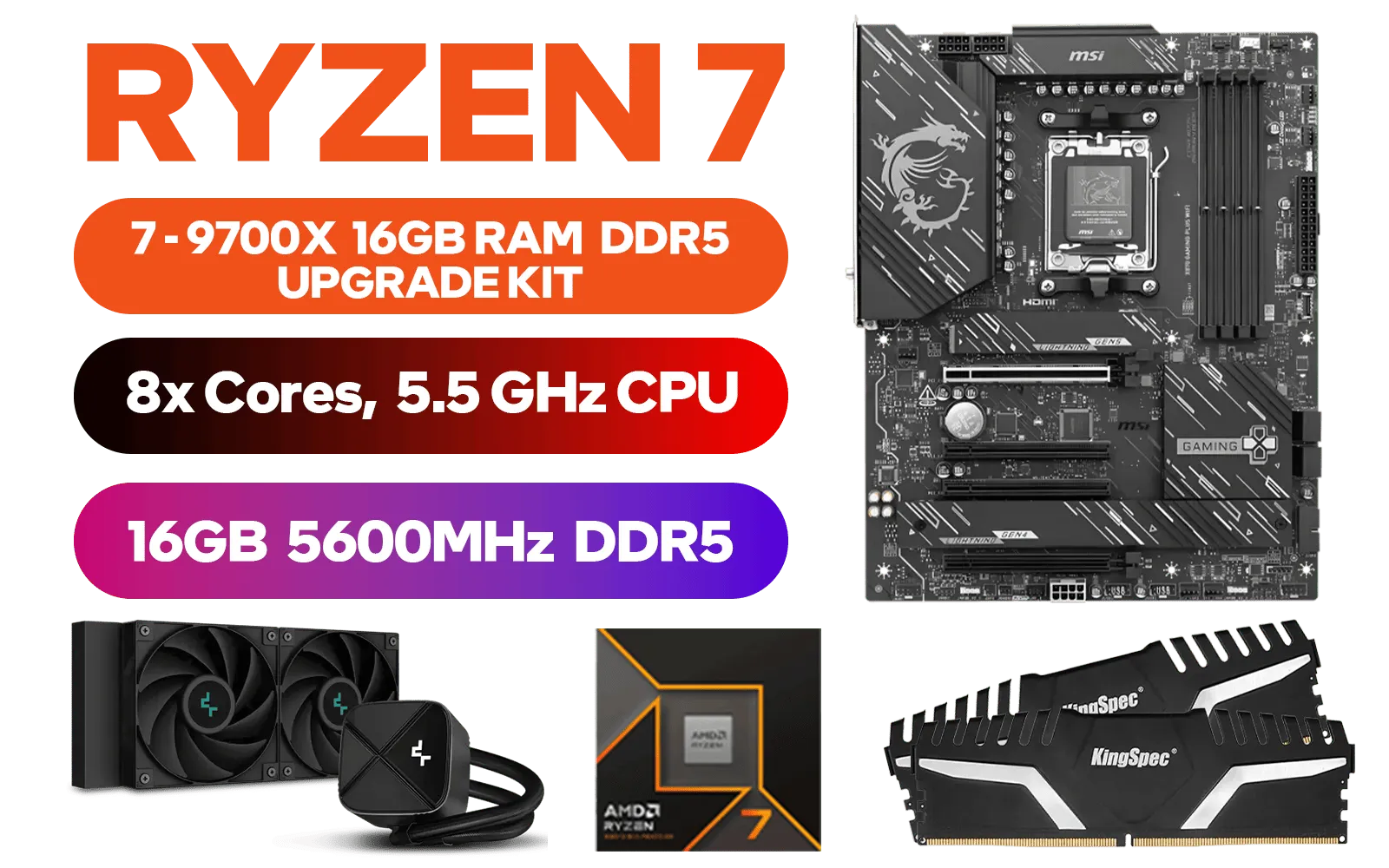 AMD RYZEN 7 9700X MSI X870 Gaming Plus WIFI 16GB DDR5 5600MHz Upgrade Kit - MSI X870 Gaming Plus WIFI AMD Ryzen Motherboard + AMD RYZEN 7 9700X 40MB GameCache Up to 5.5GHz CPU (OEM No Packaging) + Kingspec 16GB Kit (16GB x1) 5600MHz Gaming Memory + DeepCool LS520S Dark Zero Liquid CPU Cooler