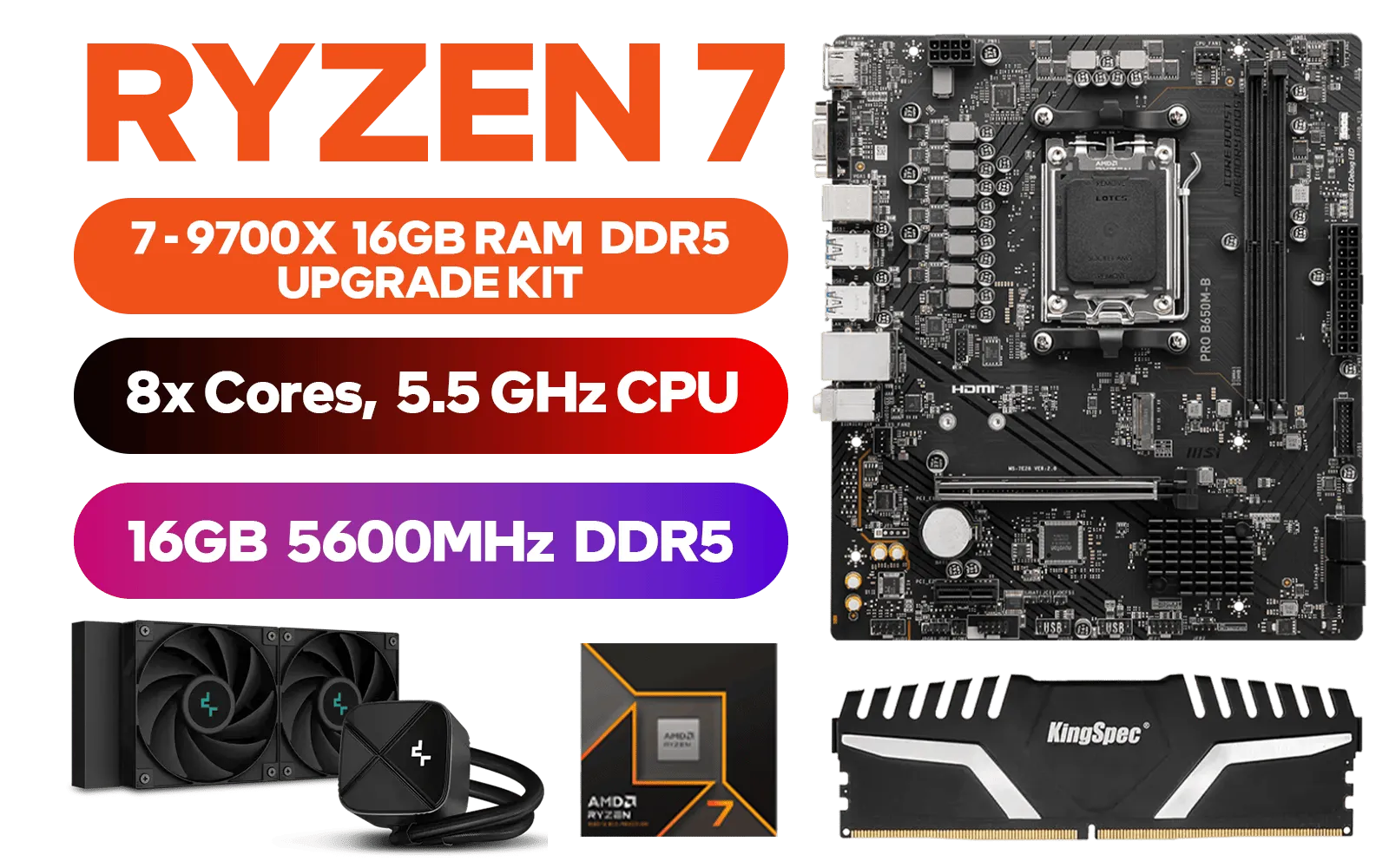 AMD RYZEN 7 9700X PRO B650M-B 16GB DDR5 5600MHz Upgrade Kit - MSI Pro B650M-B AMD Ryzen Motherboard + AMD RYZEN 7 9700X 40MB GameCache Up to 5.5GHz CPU (OEM No Packaging) + Kingspec 16GB Kit (16GB x1) 5600MHz Gaming Memory + DeepCool LS520S Zero Dark Liquid Cooler