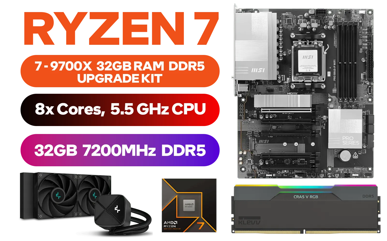 AMD RYZEN 7 9700X PRO B840-P WiFi 32GB DDR5 7200MHz Upgrade Kit - MSI Pro B840-P WiFi AMD Ryzen Motherboard + AMD RYZEN 7 9700X 40MB GameCache Up to 5.5GHz CPU (OEM No Packaging) + KLEVV CRAS V RGB 32GB Kit (16GB x2) 7200MHz Gaming Memory + DeepCool LS520S Zero Dark Liquid Cooler