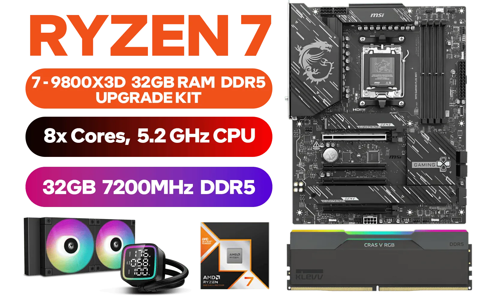 AMD RYZEN 7 9800X3D MSI X870 Gaming Plus WIFI 32GB DDR5 7200MHz Upgrade Kit - MSI X870 Gaming Plus WIFI AMD Ryzen Motherboard + AMD RYZEN 7 9800X3D 104MB GameCache Up to 5.2GHz CPU (OEM No Packaging) + KLEVV CRAS V RGB 32GB Kit 7200MHz Gaming Memory + DeepCool LD240 Liquid Cooler - Black