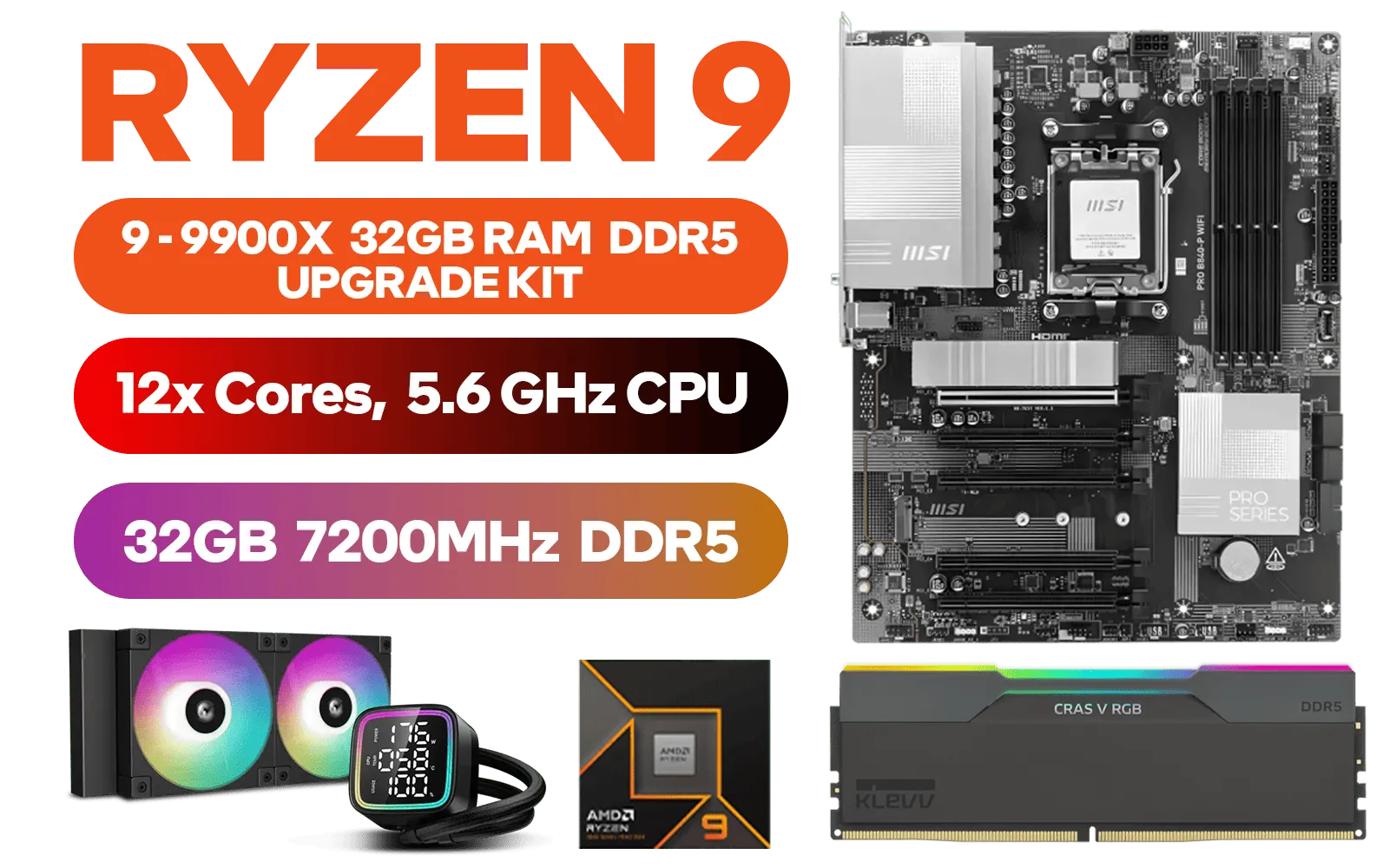 AMD RYZEN 9 9900X PRO B840-P WiFi 32GB DDR5 7200MHz Upgrade Kit - MSI PRO B840-P WiFi AMD Ryzen Motherboard + AMD RYZEN 9 9900X 76MB GameCache Up to 5.6GHz CPU (OEM No Packaging) + KLEVV CRAS V RGB 32GB Kit 7200MHz Gaming Memory + DeepCool LD240 Liquid Cooler - Black