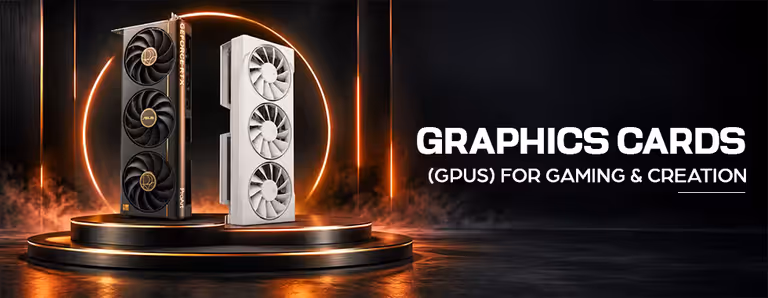 Graphics Cards (GPUs) for Gaming & Creation Graphics Cards (GPUs) for Gaming & Creation