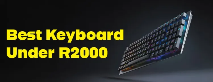 Best Keyboards Under R2000 South Africa — Budget Mechanical & Gaming ⌨️
