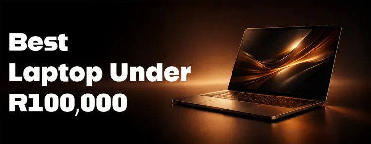 Top laptops under R100,000 in South Africa - buy guide 💻🇿🇦