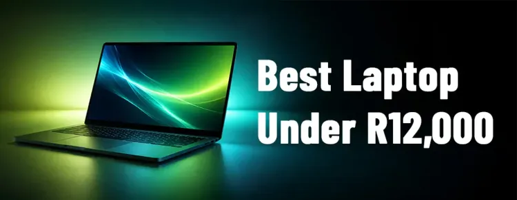 Affordable laptops South Africa – Best laptop under R12,000 🇿🇦💻