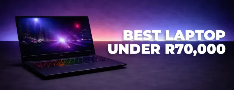 Top laptops under R70,000 in South Africa - review & buying guide 💻🇿🇦