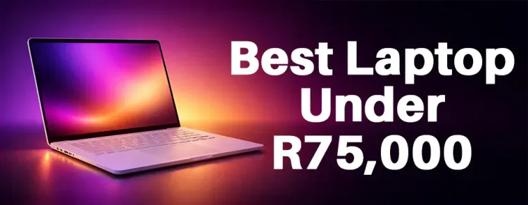Top laptops under R75,000 in South Africa - best performance & value