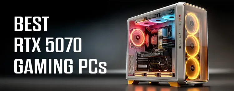 Best RTX 5070 Gaming PCs — Top Picks, Benchmarks & Buying Guide 🎮⚡