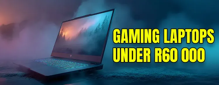 Affordable Gaming Laptops under R60000 – Best Performance & Value