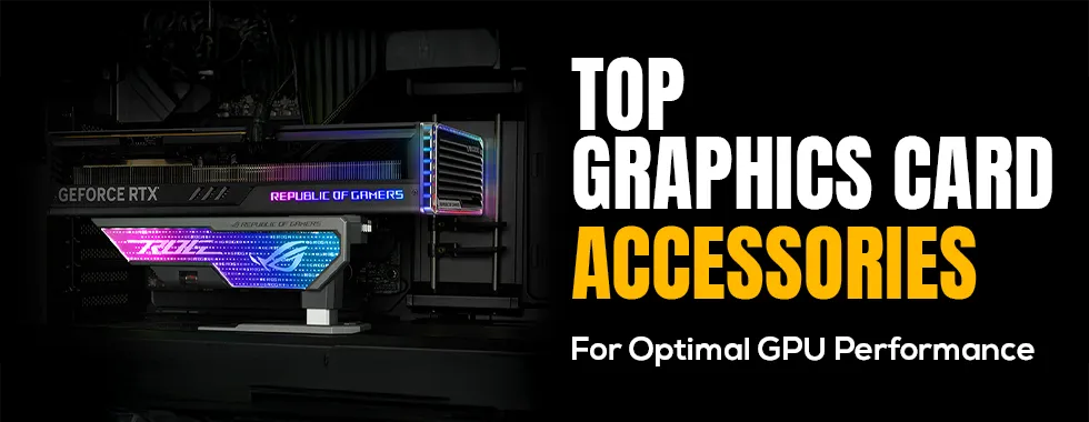 Top Graphics Card Accessories for Optimal GPU Performance 🚀
