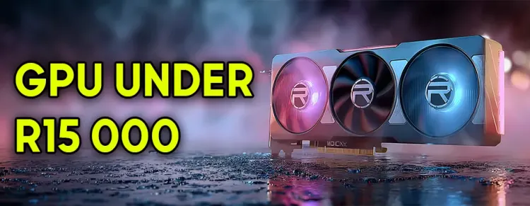 Top GPUs under R15000 in South Africa — budget graphics cards for gaming and workstation