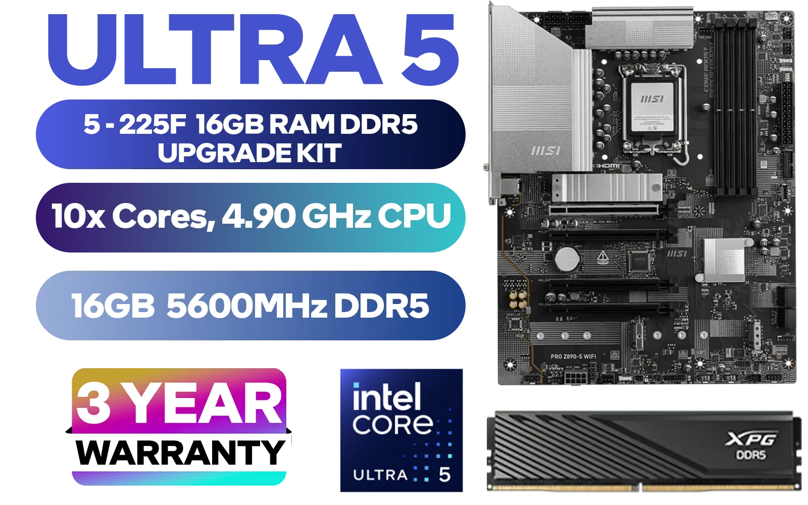 Intel Core Ultra 5 225F Z890-S Wi-Fi 16GB DDR5 5600MHz Upgrade Kit - MSI PRO Z890-S Wi-Fi Intel ATX Motherboard + Intel Core Ultra 5 225F Up to 4.90GHz CPU + ADATA XPG Lancer Blade DDR5 16GB 5600MHz Gaming Memory / Discrete GPU Required - No Integrated Graphics