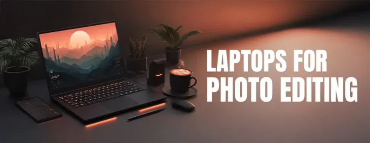 Laptops for Photo Editing