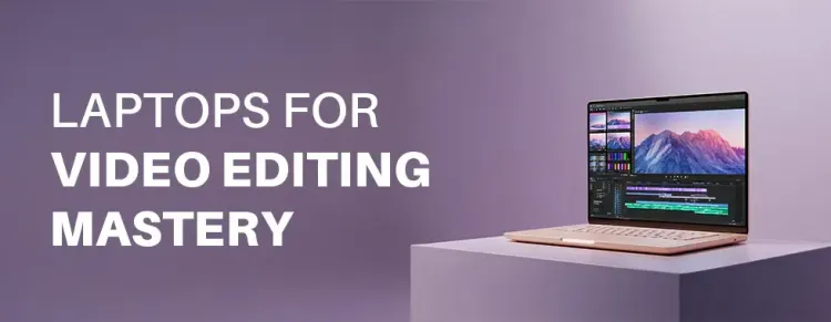 Laptops for Video Editing