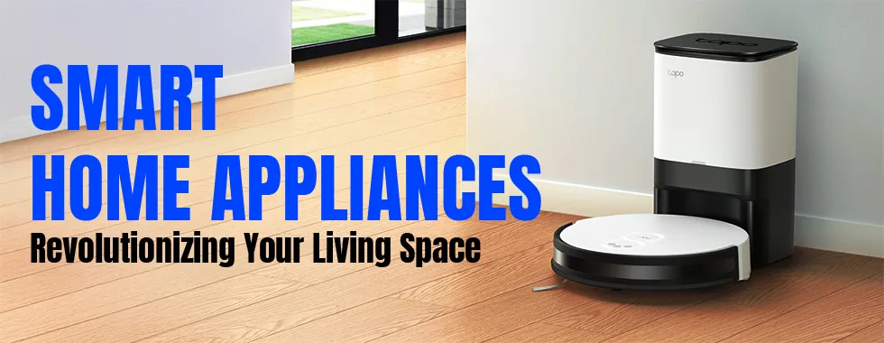 Smart Home Appliances: Revolutionizing Your Living Space