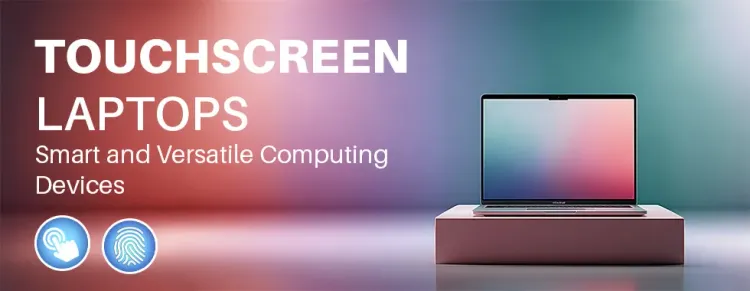 Touchscreen Laptops - Innovative & User-Friendly Technology