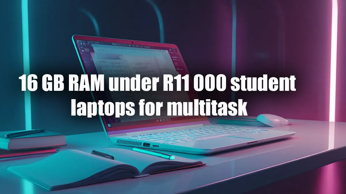 Best 16GB RAM Laptops for Students Under R11,000