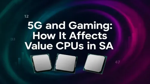 5G Impact on Gaming CPUs in South Africa: What to Know