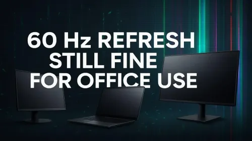 Is 60Hz Enough for Office Work? The Definitive Answer