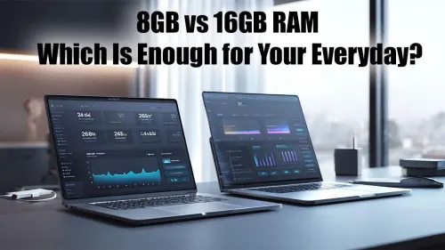 16GB RAM vs 8GB RAM: Which Is Enough for Everyday Computing?