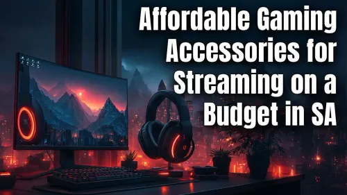 Best Affordable Gaming Accessories for Streaming on a Budget in SA