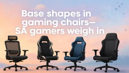 Gaming Chair Base Shapes: SA Gamers Share Insights