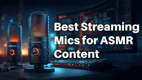Top ASMR Streaming Mics for Immersive Sound