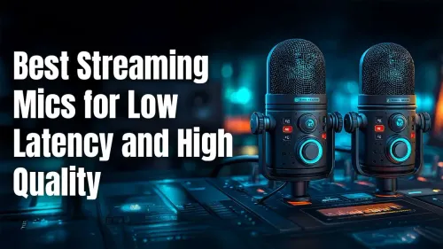 Best Streaming Mics for Low Latency High Quality