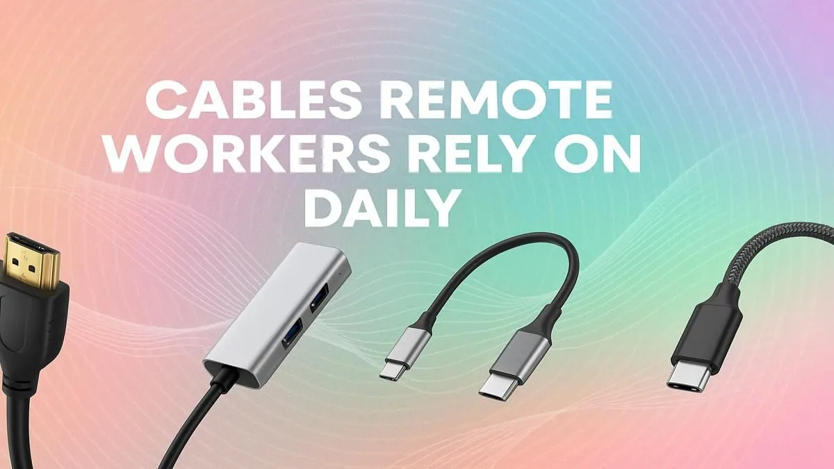 Must-Have Cables for Remote Workers