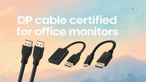 DP Cable Breakthrough: Certified for Office Monitor Excellence
