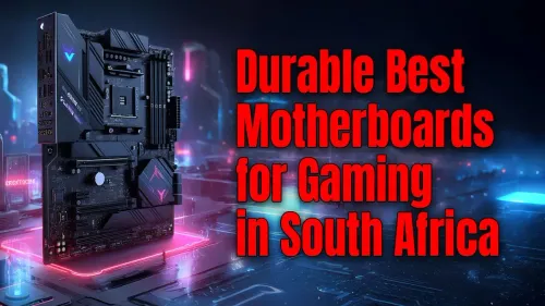 SA's Most Durable Gaming Mobos