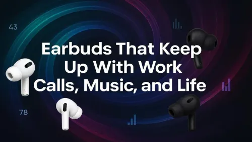 Best Earbuds for Work Calls & Daily Life