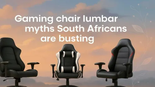Gaming Chair Lumbar Myths South Africans Are Busting