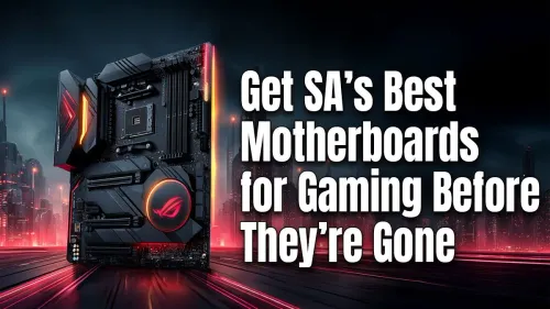 Best Gaming Motherboards in South Africa: Secure Yours Now