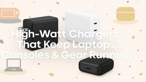 Best High-Watt Chargers for Laptops, Consoles & Tech Gear