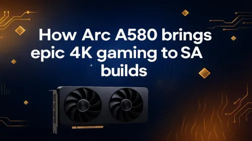 Arc A580 4K Gaming Powerhouse for SA Builds