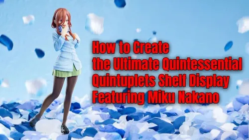 Miku Nakano Shelf Display: Ultimate Quintuplets Setup Guide