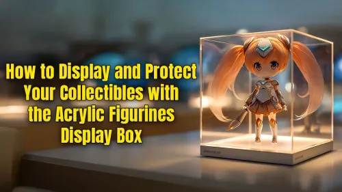 Acrylic Display Case for Figures: Protect & Showcase Your Collection
