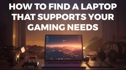Gaming Laptop Buyer's Guide: How to Find Your Perfect Match
