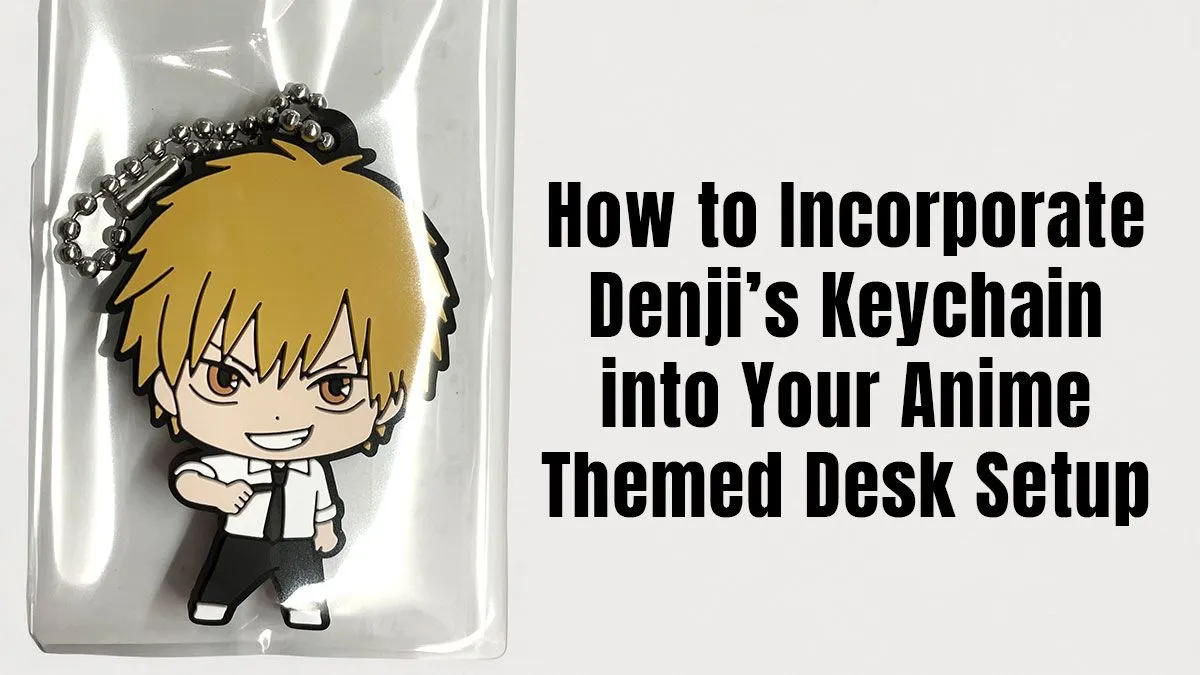 Anime Desk Setup Ideas: Style Your Space with a Denji Keychain