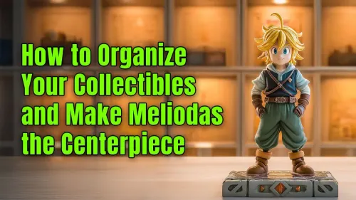 Anime Figure Display Ideas: Make Meliodas Your Centerpiece