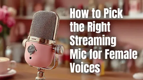 Best Streaming Mic for Female Voices