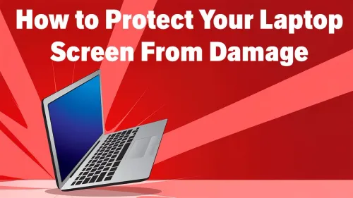 Laptop Screen Protection Guide: 10 Ways to Extend Lifespan
