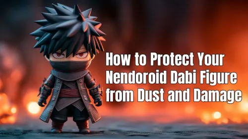 Protect Your Nendoroid Figure: Dabi Dust & Damage Guide