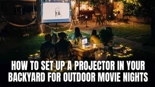 Backyard Projector Setup for Outdoor Movie Nights