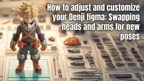 Denji Figma Customization: A Guide to Posing & Swapping Parts