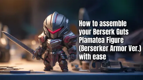 Berserk Guts Plamatea Assembly Guide: Build Yours with Ease